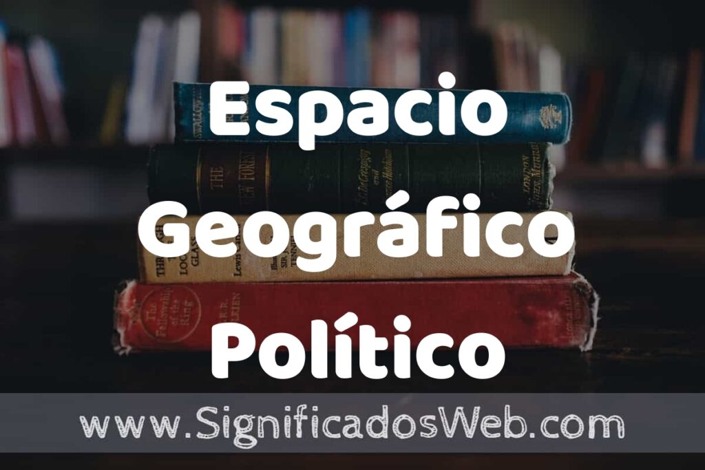 Concepto de Espacio Geográfico Político ▶️¿Que es? Definición, Significado y EJEMPLOS