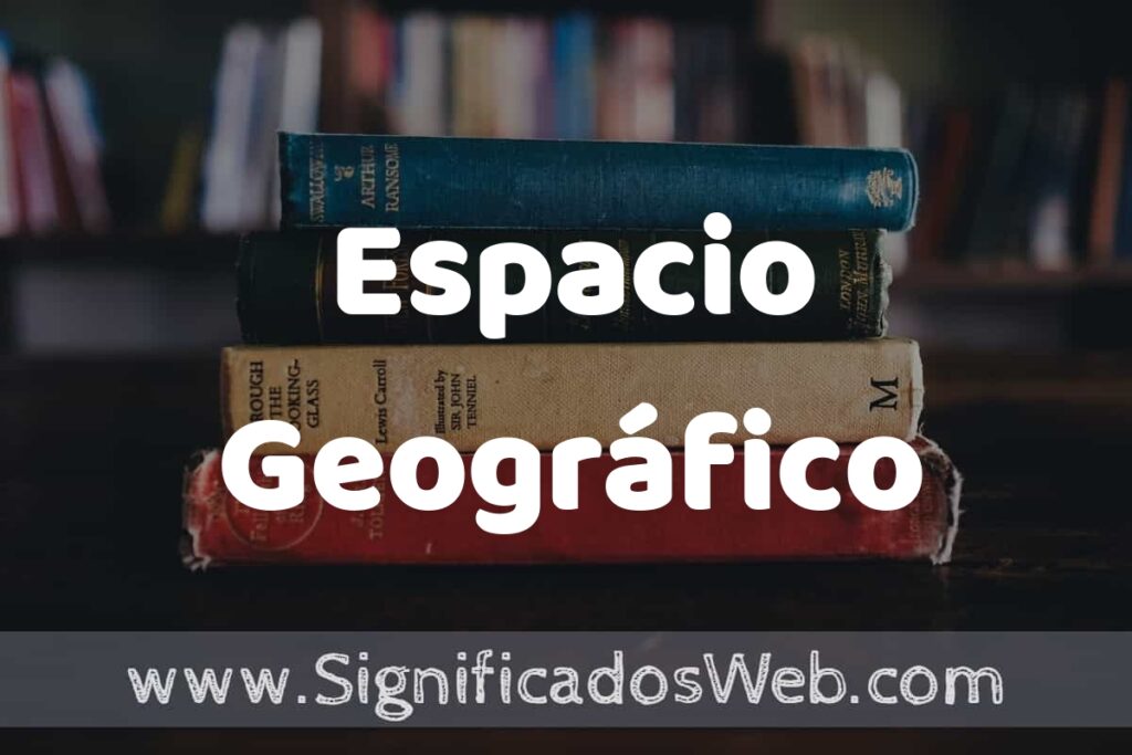 Concepto de Espacio Geográfico ▶️¿Que es? Definición, Significado y EJEMPLOS
