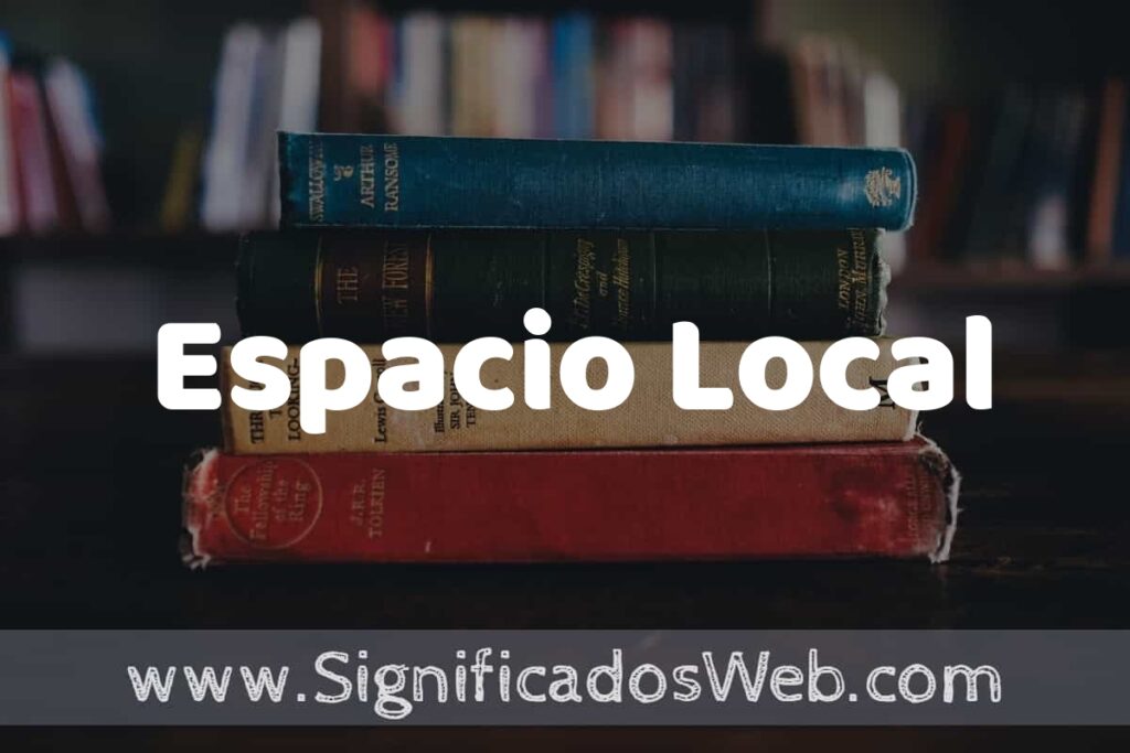 Concepto de Espacio Local ▶️¿Que es? Definición, Significado y EJEMPLOS