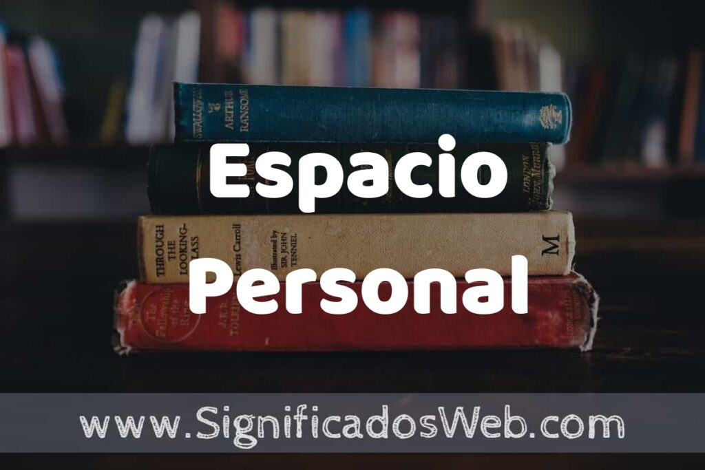 Concepto de Espacio Personal ▶️¿Que es? Definición, Significado y EJEMPLOS