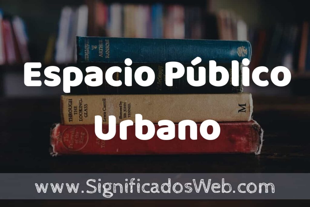 Concepto de Espacio Público Urbano ▶️¿Que es? Definición, Significado y EJEMPLOS