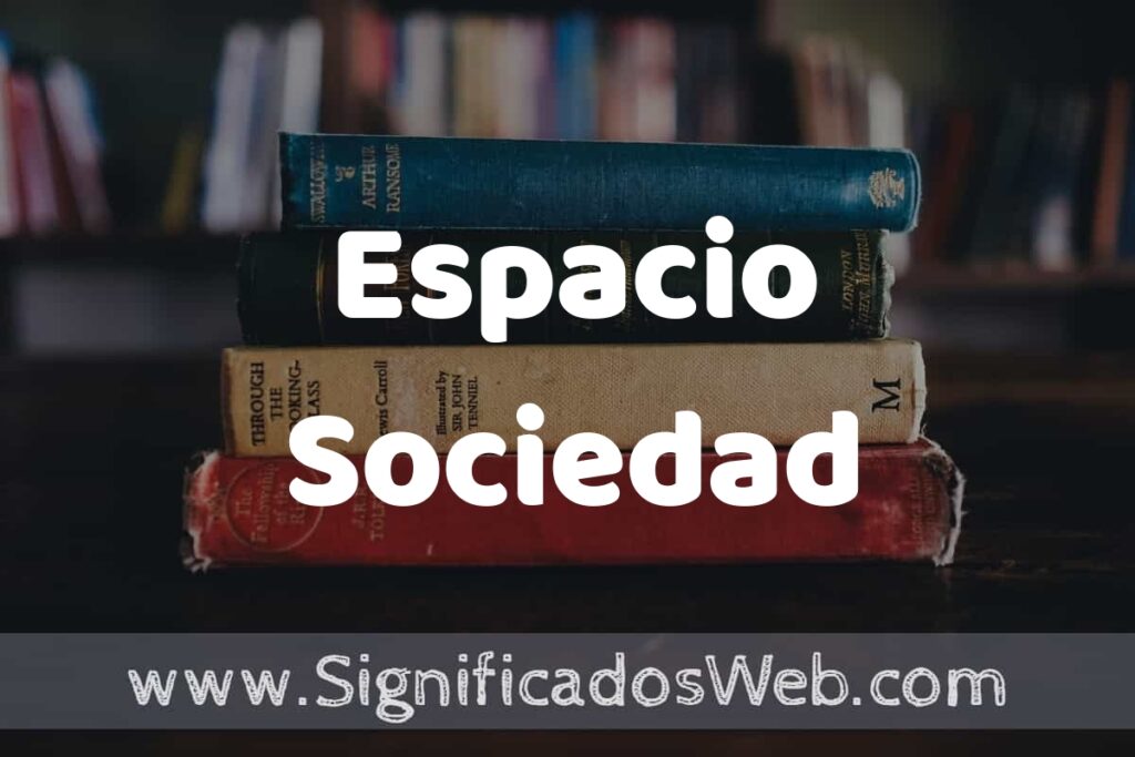 Concepto de Espacio Sociedad ▶️¿Que es? Definición, Significado y EJEMPLOS