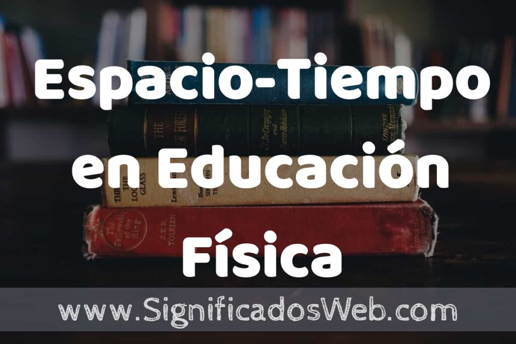 Concepto de Espacio-Tiempo en Educación Física ▶️¿Que es? Definición, Significado y EJEMPLOS