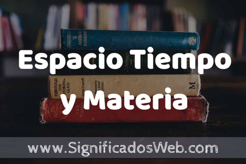 Concepto de Espacio Tiempo y Materia ▶️¿Que es? Definición, Significado y EJEMPLOS