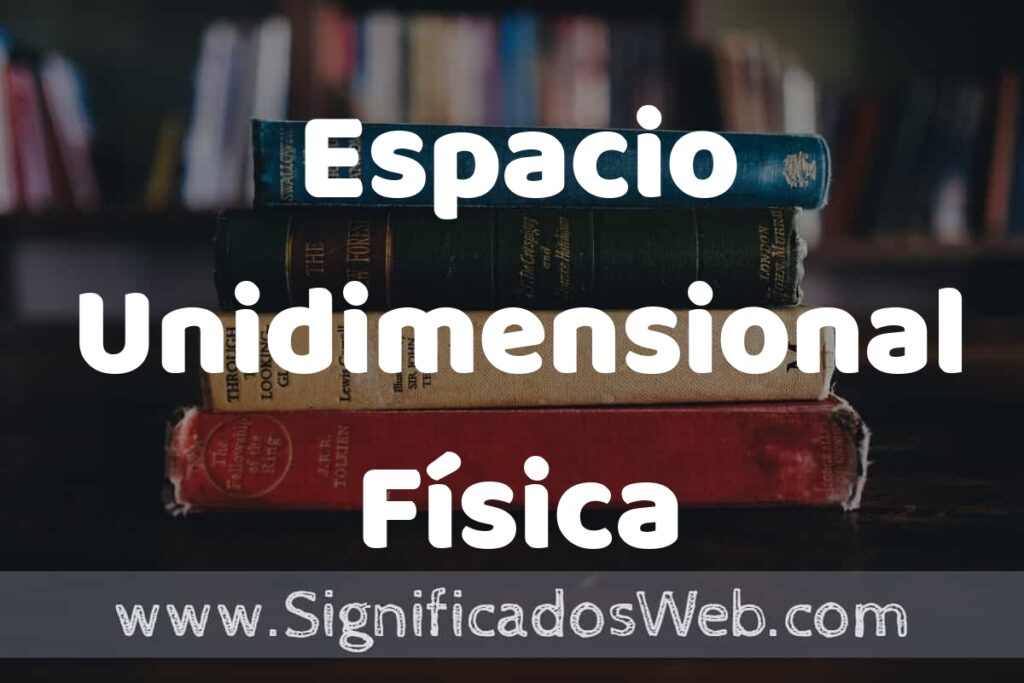 Concepto de Espacio Unidimensional Física ▶️¿Que es? Definición, Significado y EJEMPLOS