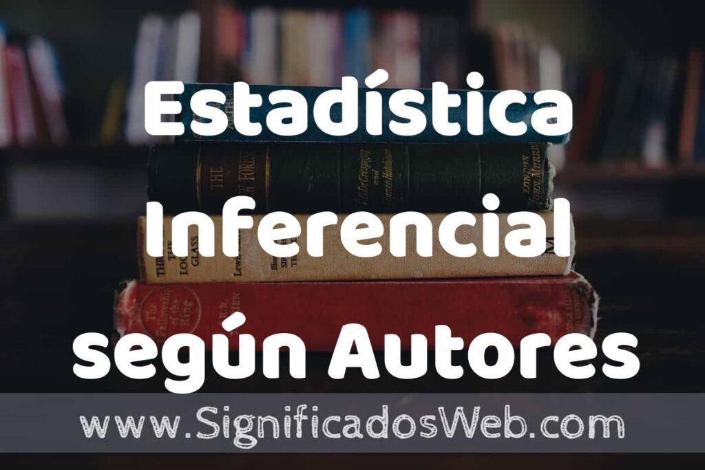 Concepto de Estadística Inferencial según Autores ▶️¿Que es? Definición, Significado y EJEMPLOS