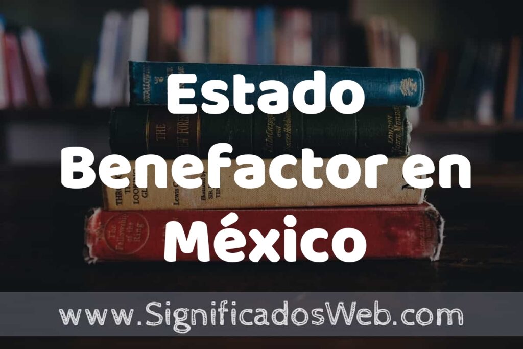 Concepto de Estado Benefactor en México ▶️¿Que es? Definición, Significado y EJEMPLOS