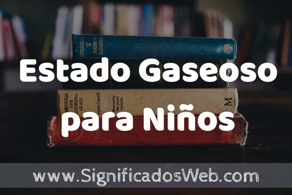 Concepto de Estado Gaseoso para Niños ▶️¿Que es? Definición, Significado y EJEMPLOS