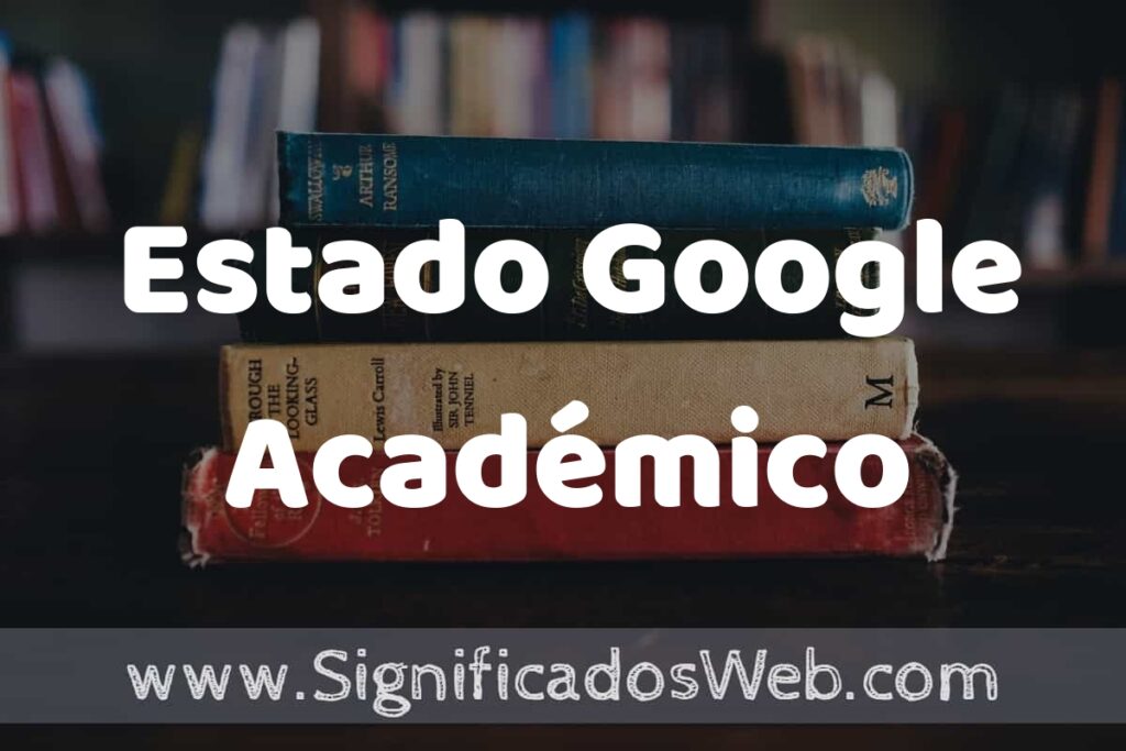 Concepto de Estado Google Académico ▶️¿Que es? Definición, Significado y EJEMPLOS