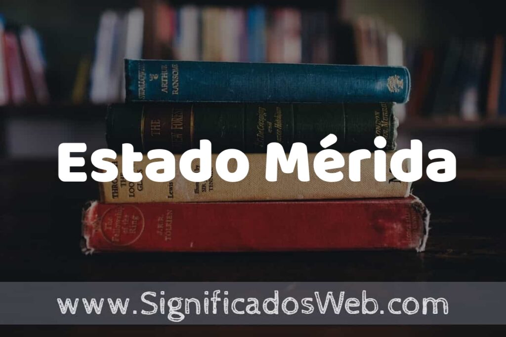 Concepto de Estado Mérida ▶️¿Que es? Definición, Significado y EJEMPLOS