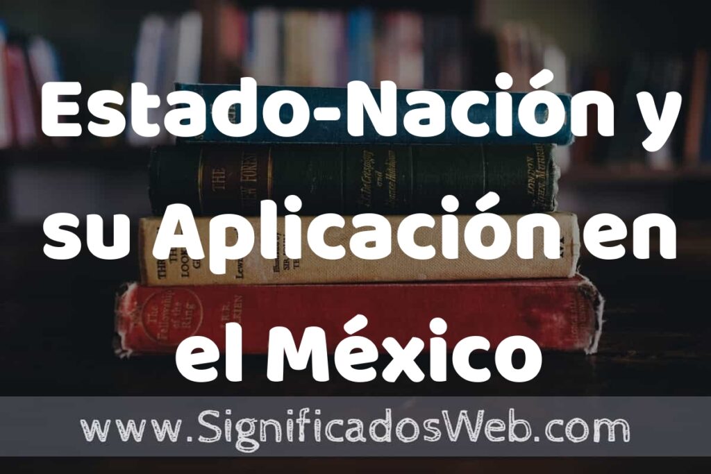 Concepto de Estado-Nación y su Aplicación en el México Independiente ▶️¿Que es? Definición,