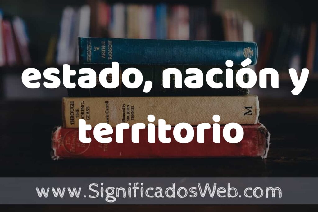 Concepto de estado, nación y territorio ▶️¿Que es? Definición, Significado y EJEMPLOS