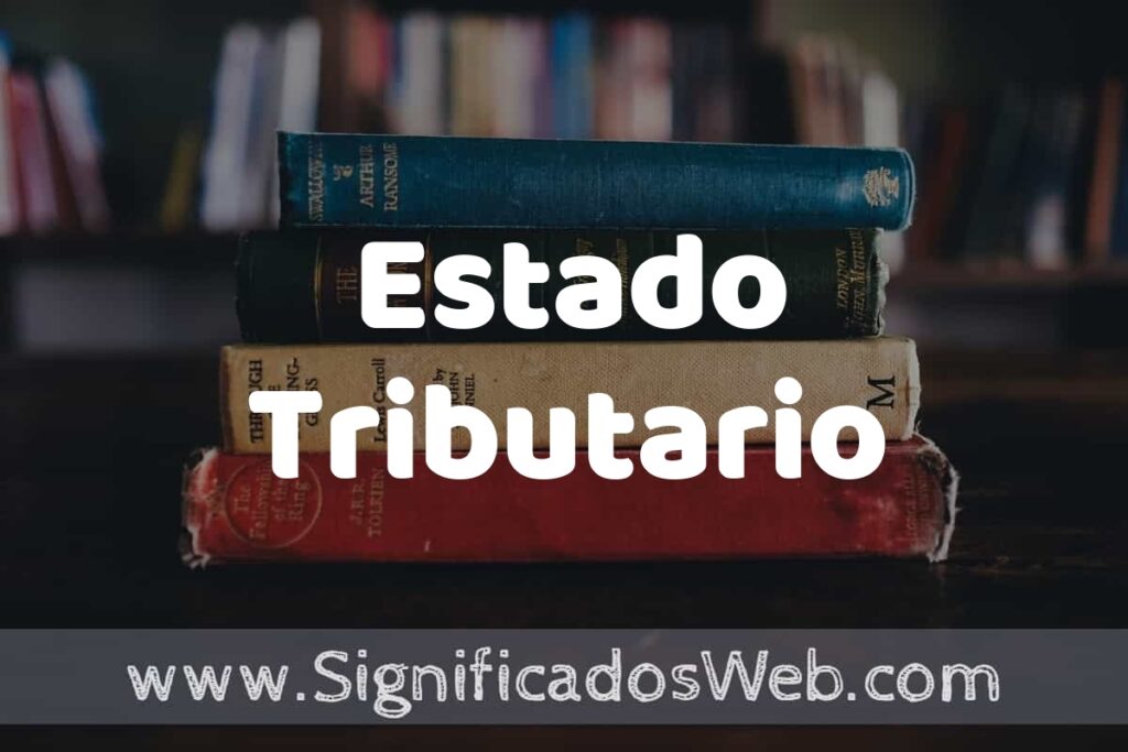 Concepto de Estado Tributario ▶️¿Que es? Definición, Significado y EJEMPLOS