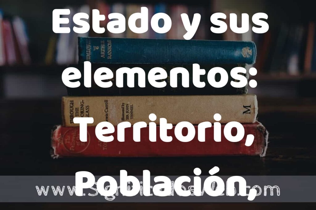Concepto de Estado y sus elementos: Territorio, Población, Gobierno ▶️¿Que es? Definición, Significado