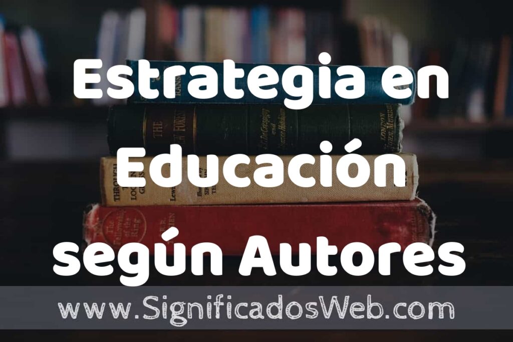 Concepto de Estrategia en Educación según Autores ▶️¿Que es? Definición, Significado y EJEMPLOS