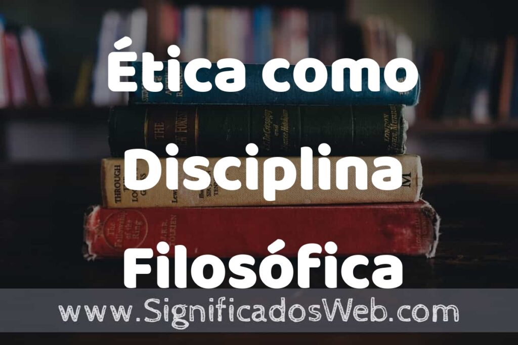Concepto de Ética como Disciplina Filosófica ▶️¿Que es? Definición, Significado y EJEMPLOS