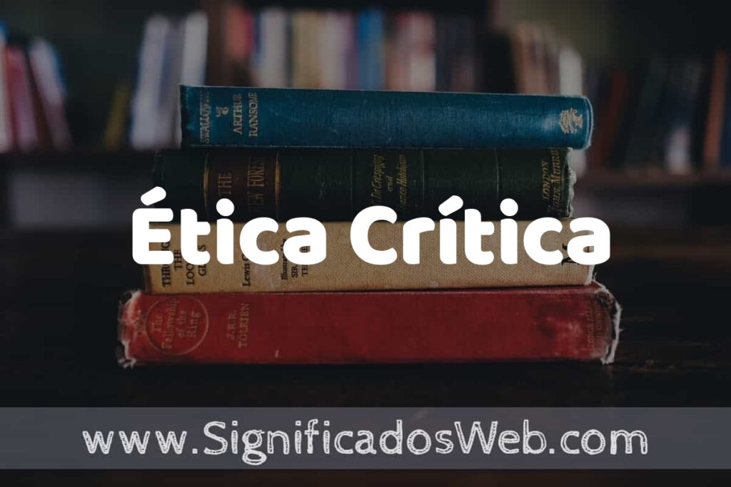 Concepto de Ética Crítica ▶️¿Que es? Definición, Significado y EJEMPLOS