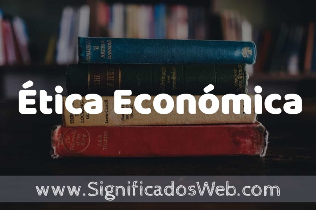Concepto de Ética Económica ▶️¿Que es? Definición, Significado y EJEMPLOS