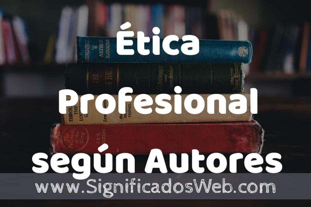 Concepto de Ética Profesional según Autores ▶️¿Que es? Definición, Significado y EJEMPLOS