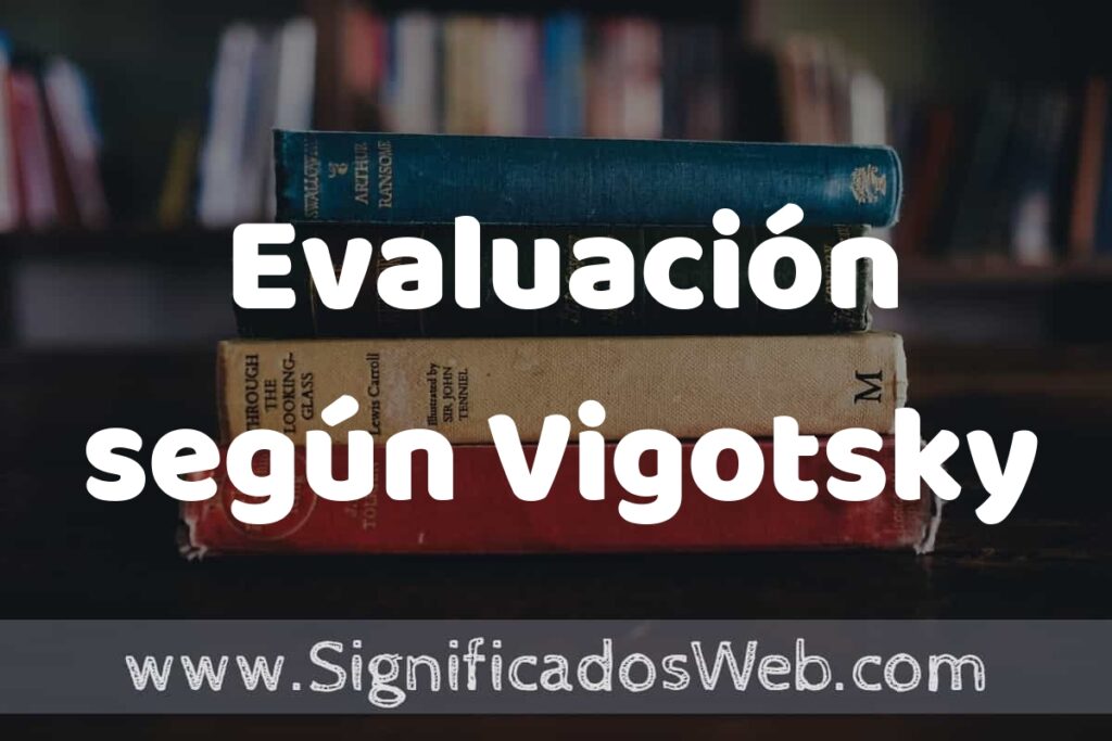 Concepto de Evaluación según Vigotsky ▶️¿Que es? Definición, Significado y EJEMPLOS