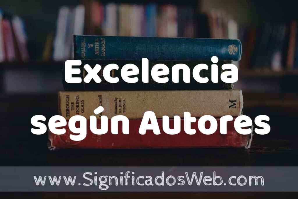Concepto de Excelencia según Autores ▶️¿Que es? Definición, Significado y EJEMPLOS