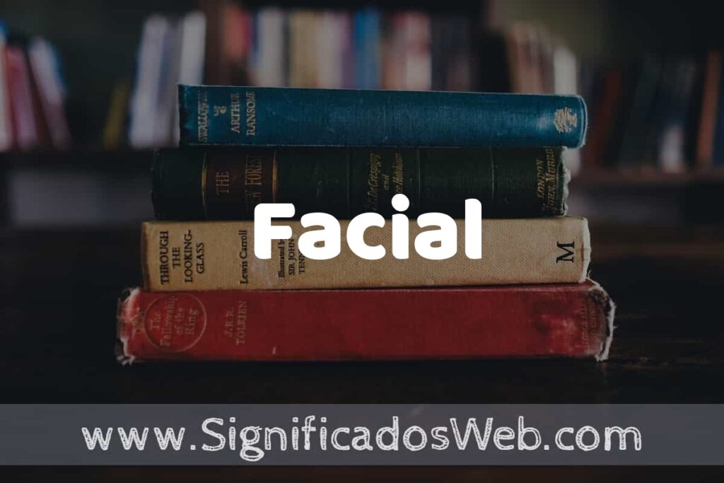 Concepto de Facial ▶️¿Que es? Definición, Significado y EJEMPLOS