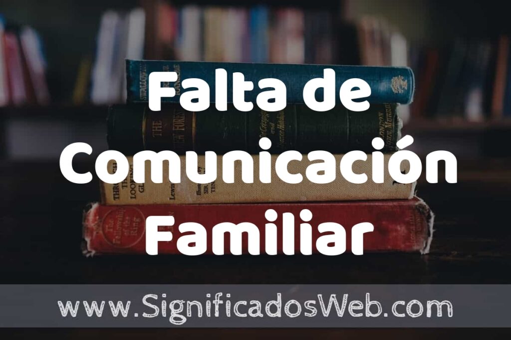 Concepto de Falta de Comunicación Familiar ▶️¿Que es? Definición, Significado y EJEMPLOS