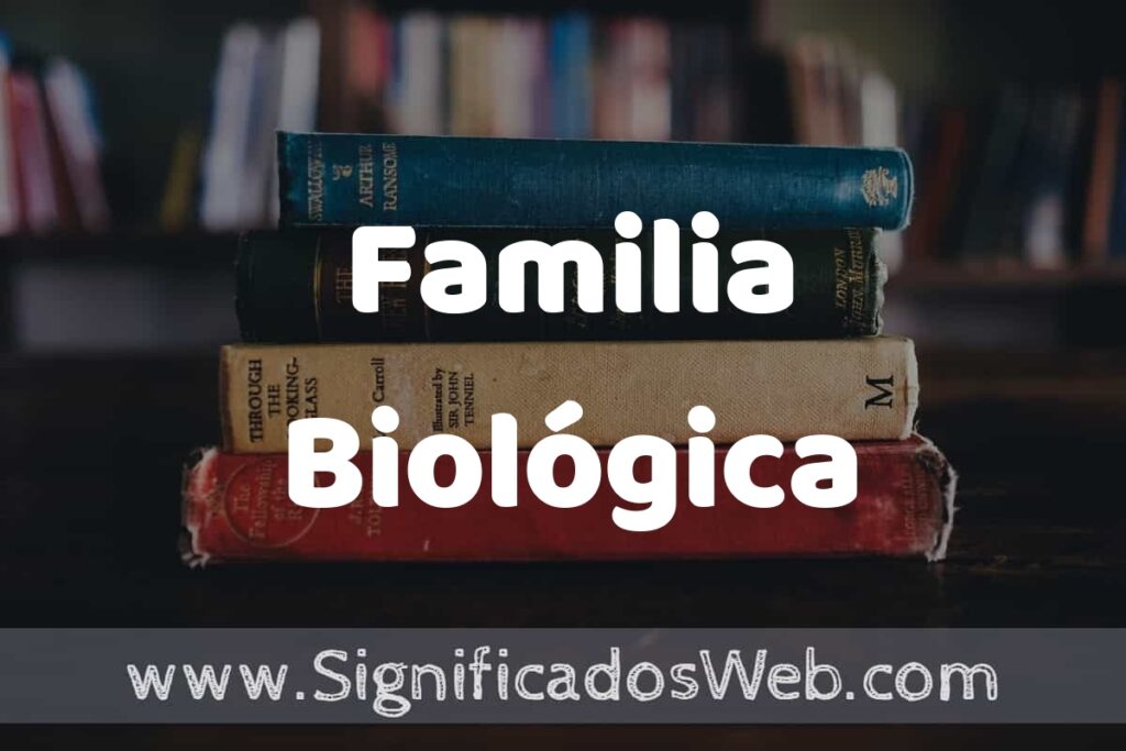 Concepto de Familia Biológica ▶️¿Que es? Definición, Significado y EJEMPLOS