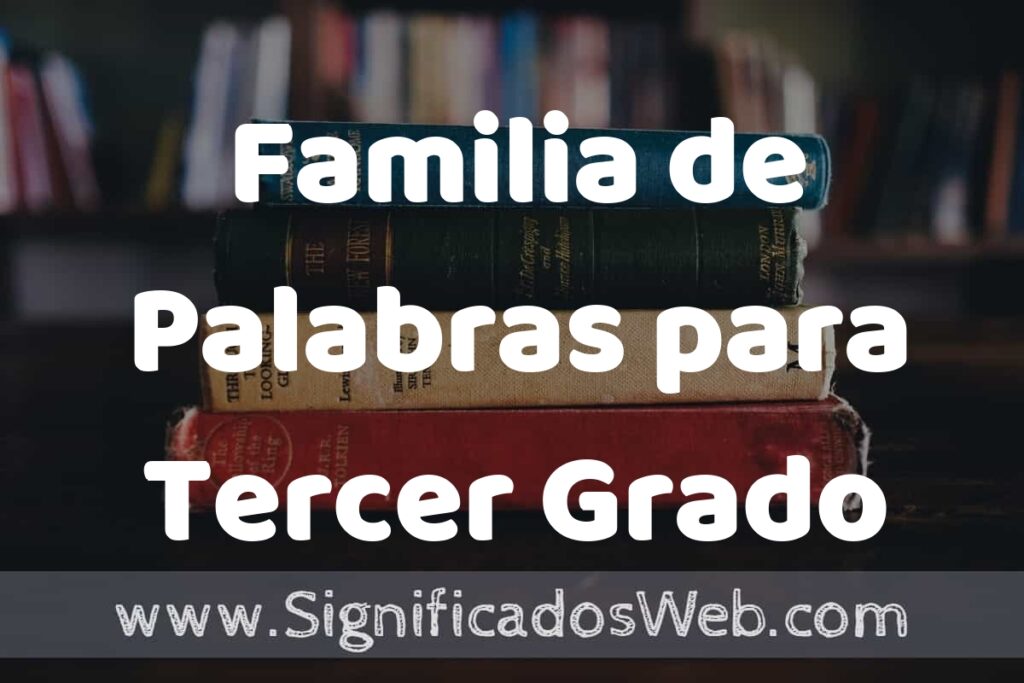 Concepto de Familia de Palabras para Tercer Grado ▶️¿Que es? Definición, Significado y