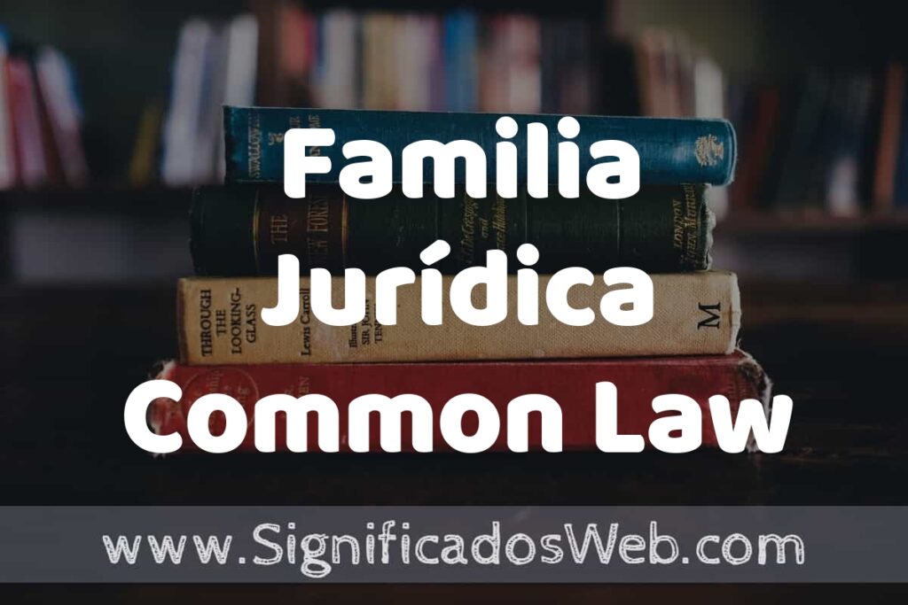 Concepto de Familia Jurídica Common Law ▶️¿Que es? Definición, Significado y EJEMPLOS