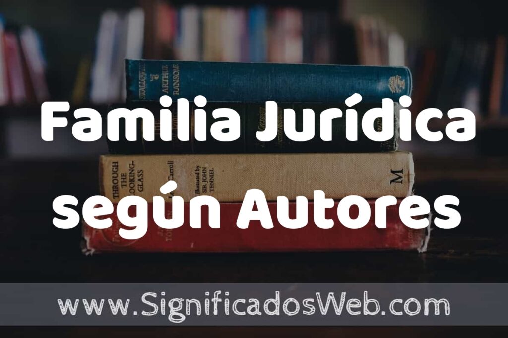 Concepto de Familia Jurídica según Autores ▶️¿Que es? Definición, Significado y EJEMPLOS