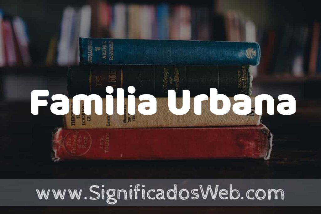 Concepto de Familia Urbana ▶️¿Que es? Definición, Significado y EJEMPLOS