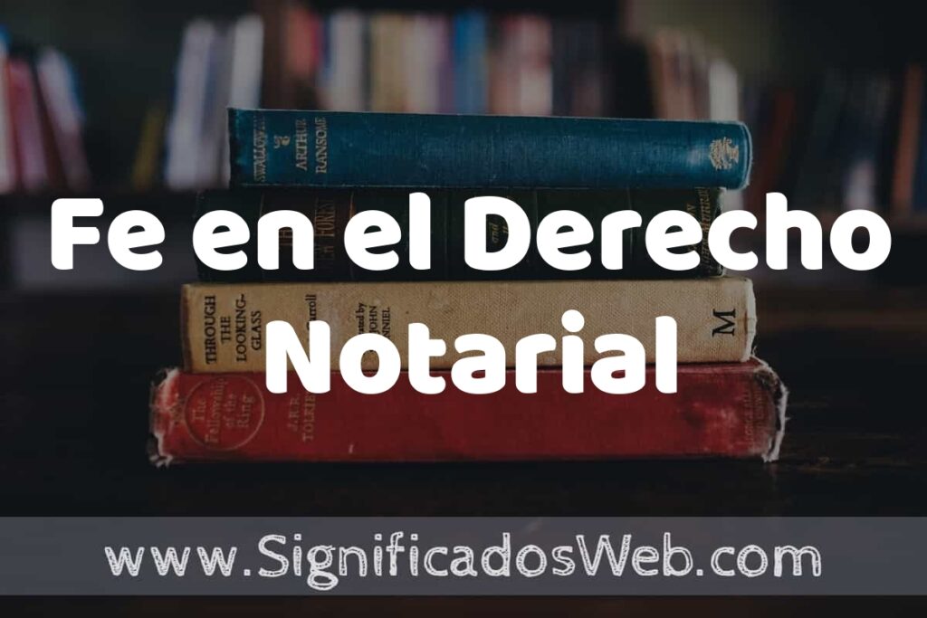 Concepto de Fe en el Derecho Notarial ▶️¿Que es? Definición, Significado y EJEMPLOS