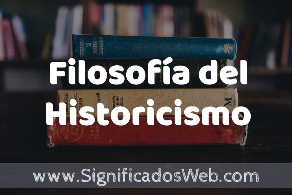 Concepto de Filosofía del Historicismo ▶️¿Que es? Definición, Significado y EJEMPLOS