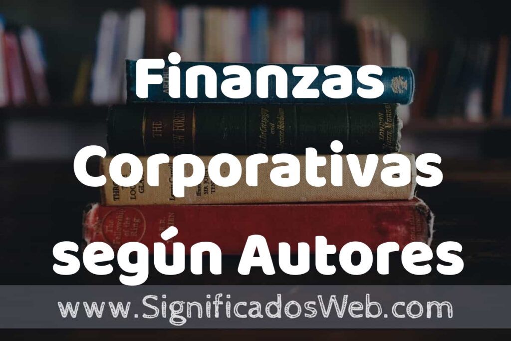 Concepto de Finanzas Corporativas según Autores ▶️¿Que es? Definición, Significado y EJEMPLOS