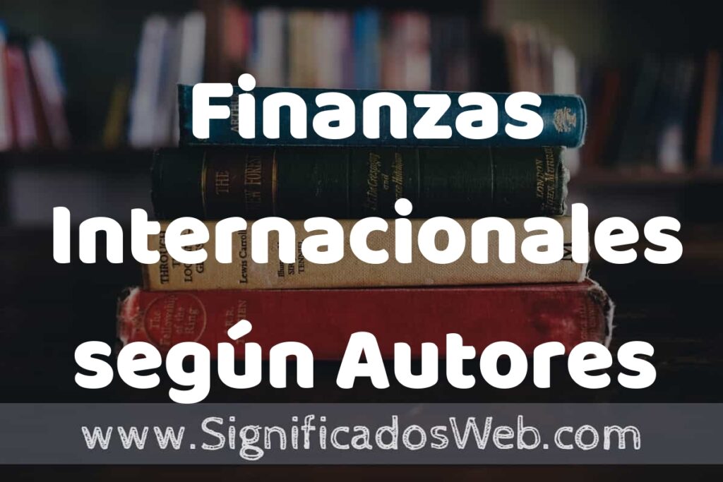 Concepto de Finanzas Internacionales según Autores ▶️¿Que es? Definición, Significado y EJEMPLOS