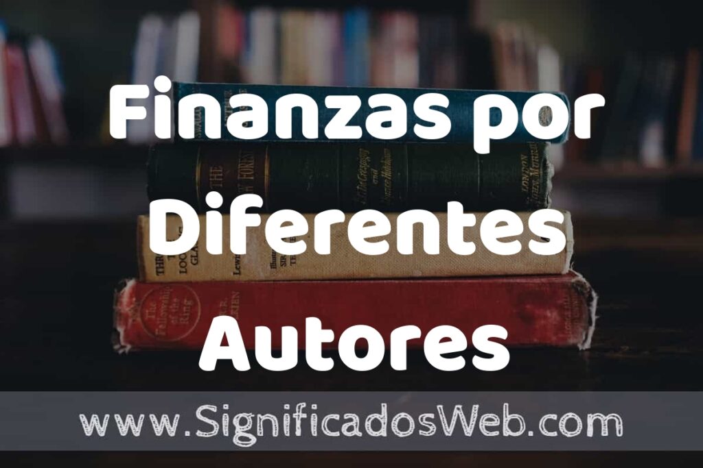 Concepto de Finanzas por Diferentes Autores ▶️¿Que es? Definición, Significado y EJEMPLOS