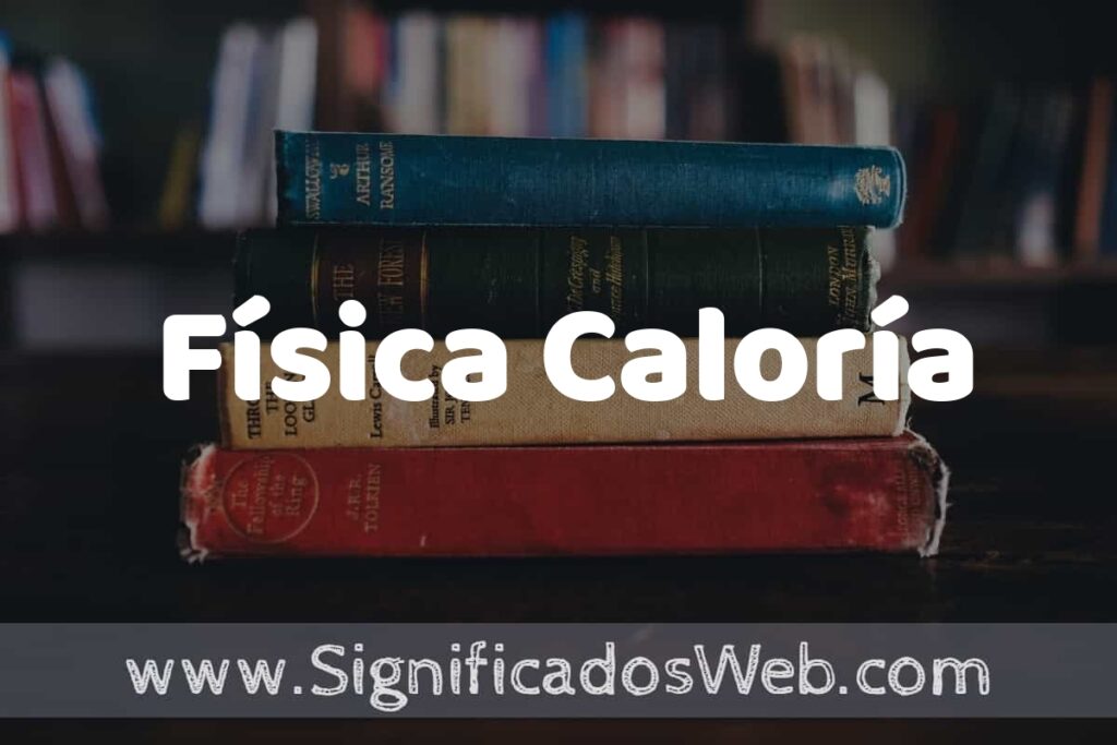 Concepto de Física Caloría ▶️¿Que es? Definición, Significado y EJEMPLOS
