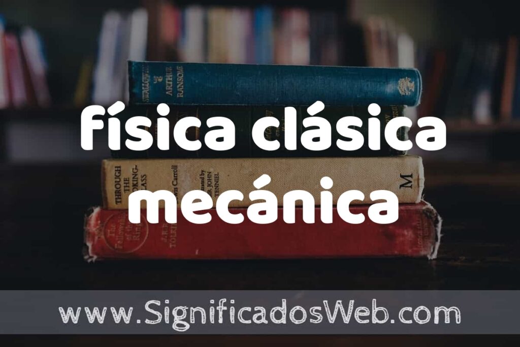Concepto de física clásica mecánica ▶️¿Que es? Definición, Significado y EJEMPLOS