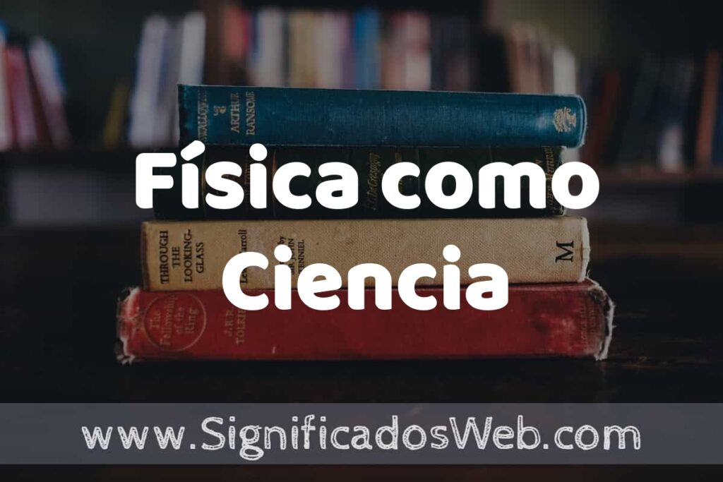 Concepto de Física como Ciencia ▶️¿Que es? Definición, Significado y EJEMPLOS