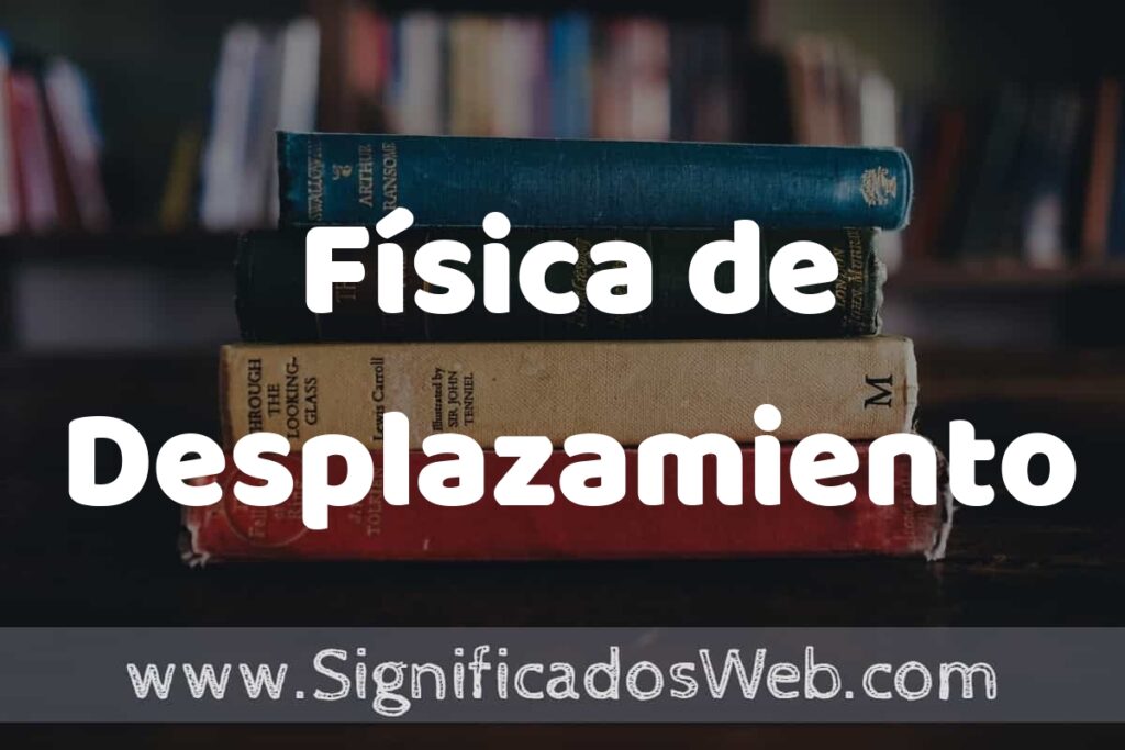 Concepto de Física de Desplazamiento ▶️¿Que es? Definición, Significado y EJEMPLOS