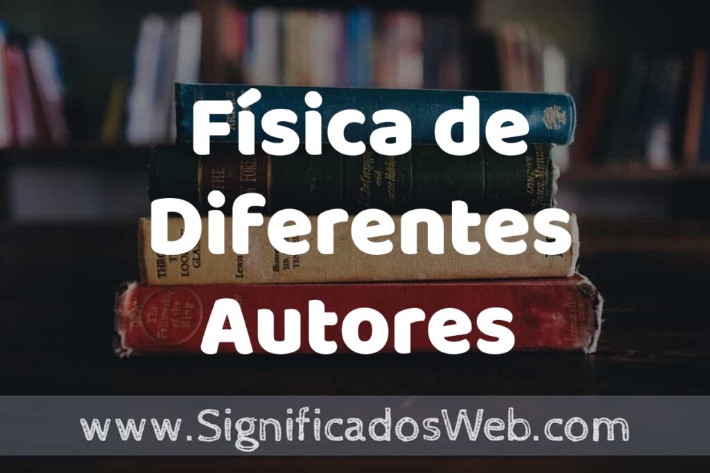 Concepto de Física de Diferentes Autores ▶️¿Que es? Definición, Significado y EJEMPLOS