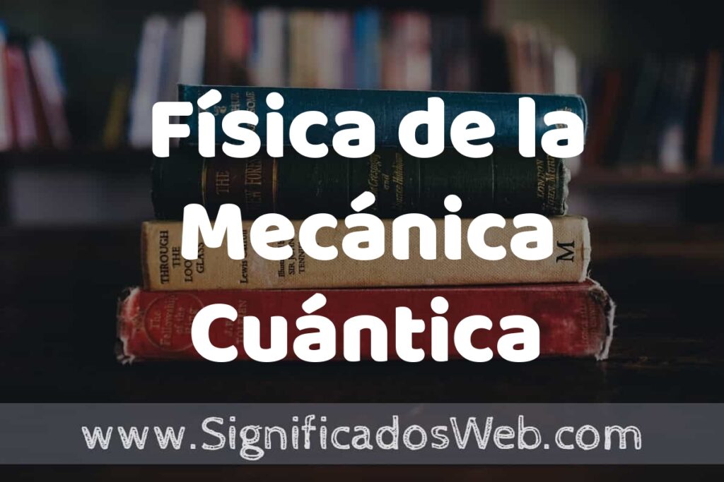 Concepto de Física de la Mecánica Cuántica ▶️¿Que es? Definición, Significado y EJEMPLOS