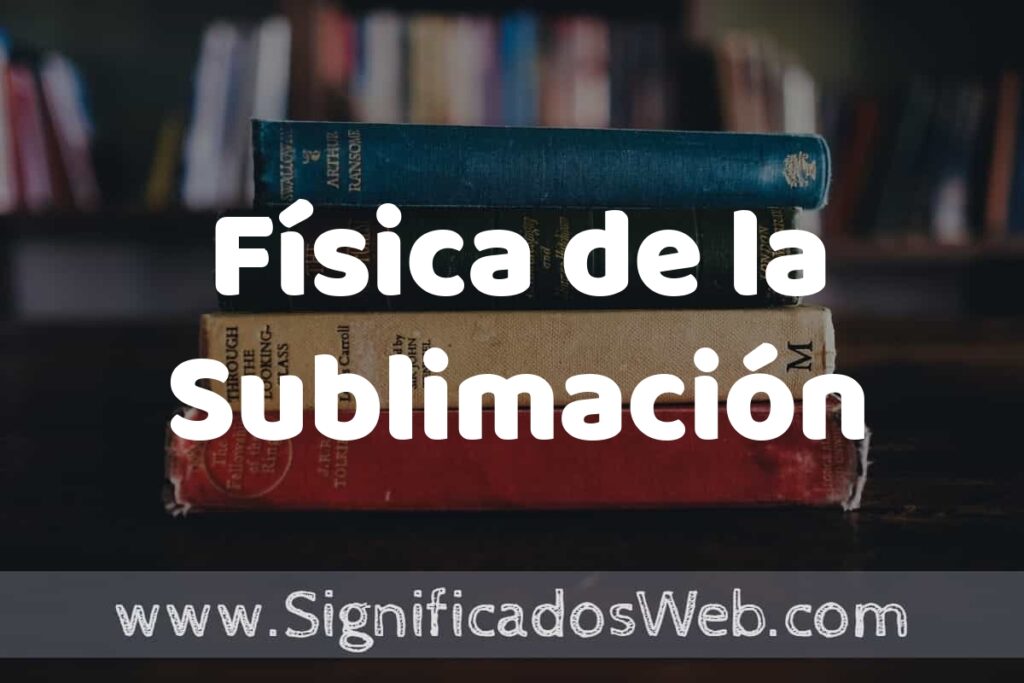 Concepto de Física de la Sublimación ▶️¿Que es? Definición, Significado y EJEMPLOS