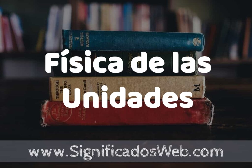 Concepto de Física de las Unidades ▶️¿Que es? Definición, Significado y EJEMPLOS