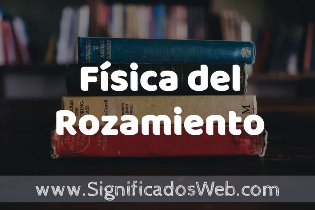 Concepto de Física del Rozamiento ▶️¿Que es? Definición, Significado y EJEMPLOS
