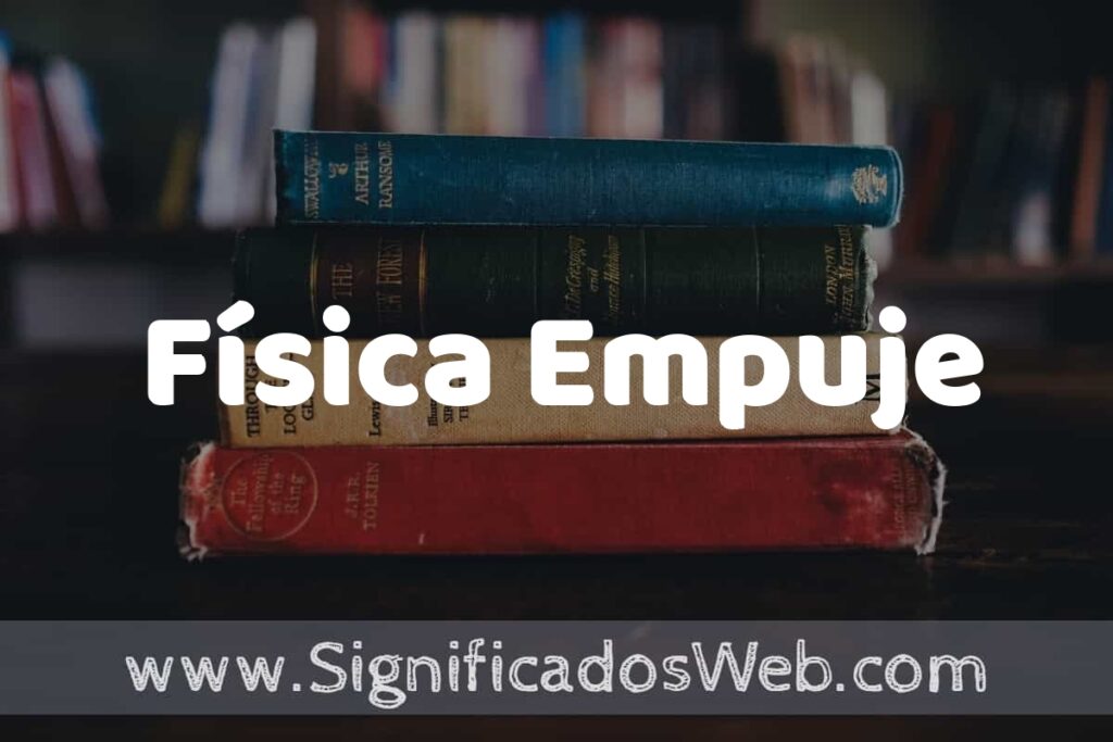 Concepto de Física Empuje ▶️¿Que es? Definición, Significado y EJEMPLOS