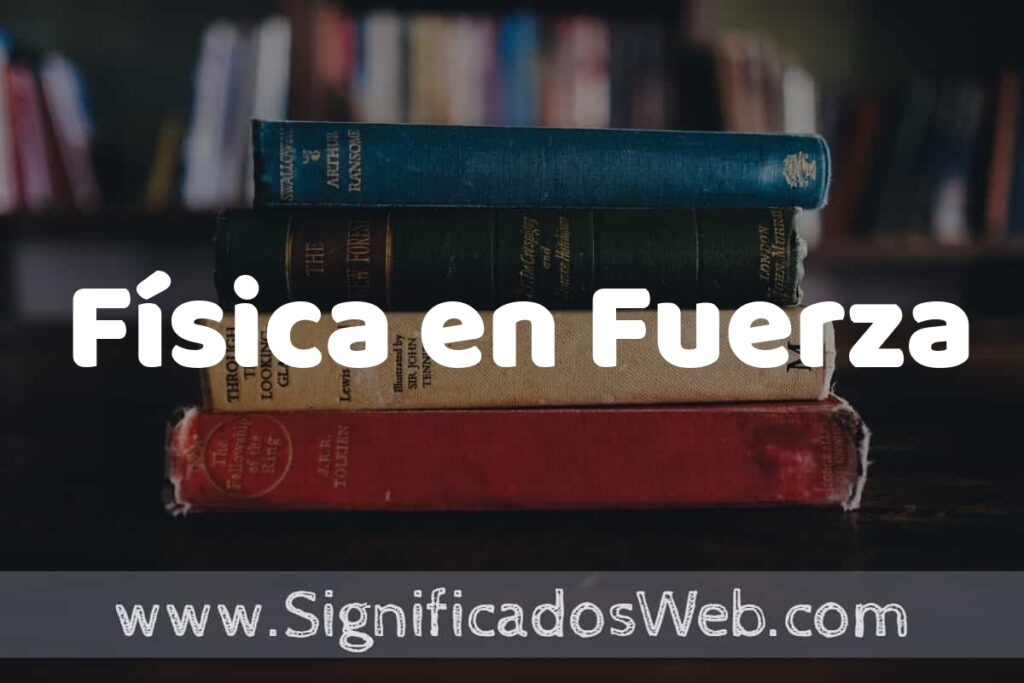 Concepto de Física en Fuerza ▶️¿Que es? Definición, Significado y EJEMPLOS