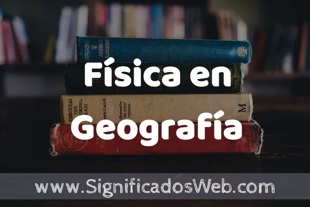 Concepto de Física en Geografía ▶️¿Que es? Definición, Significado y EJEMPLOS