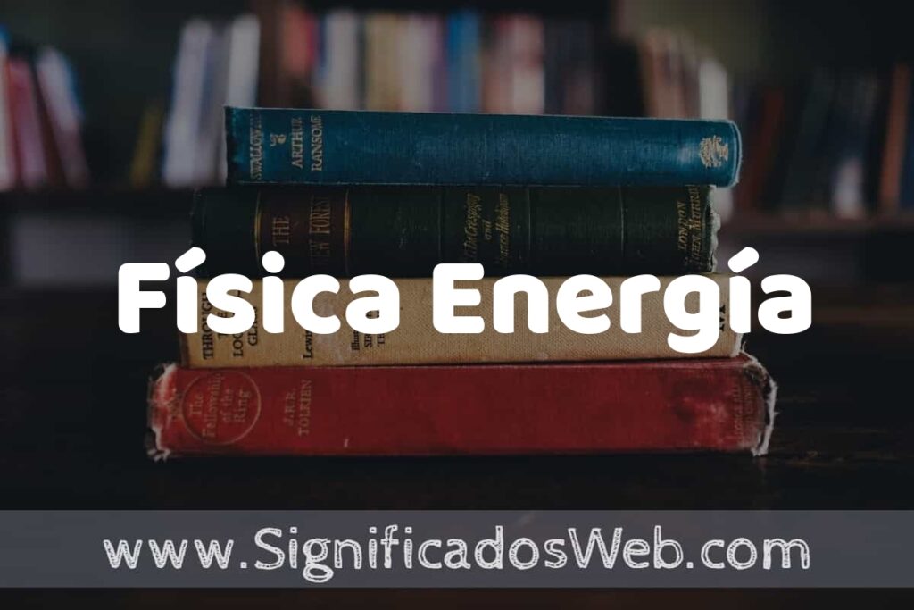 Concepto de Física Energía ▶️¿Que es? Definición, Significado y EJEMPLOS
